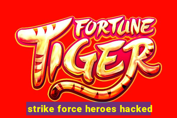 strike force heroes hacked